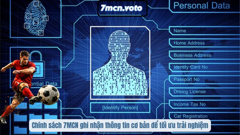 Chính sách 7MCN ghi nhận thông tin cơ bản để tối ưu trải nghiệm