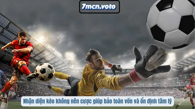 Kèo Nào Không Nên Cược? Bí Kíp Né Bẫy Nhà Cái Cực Chuẩn 1 Nhận diện kèo nào không nên cược giúp bảo toàn vốn và ổn định tâm lý