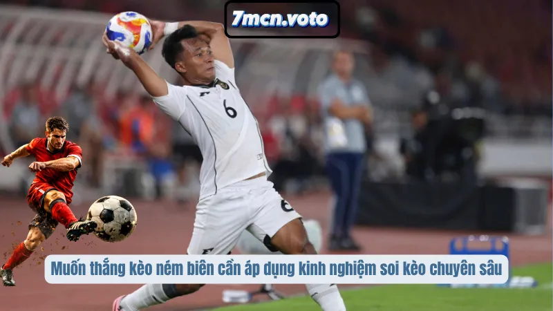 Muốn thắng kèo ném biên cần áp dụng kinh nghiệm soi kèo chuyên sâu