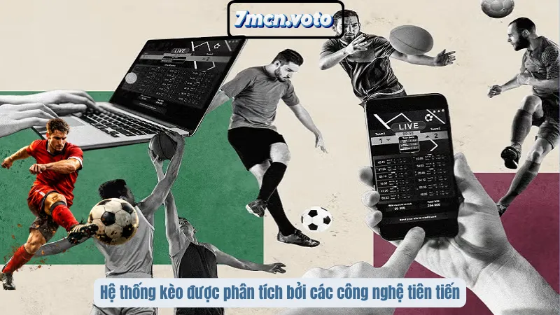 Hệ thống kèo được phân tích bởi các công nghệ tiên tiến
