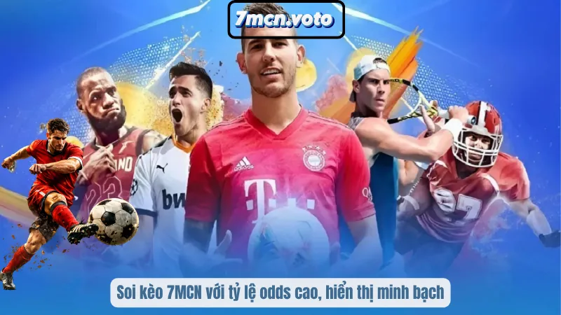 Soi kèo 7MCN với tỷ lệ odds cao, hiển thị minh bạch