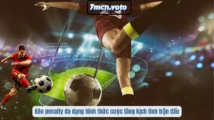Kèo penalty đa dạng hình thức cược tăng kịch tính trận đấu