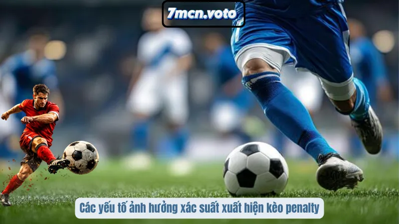 Kèo Penalty – Bí Quyết Dự Đoán Phạt Đền Chính Xác Nhất 4 Các yếu tố ảnh hưởng xác suất xuất hiện kèo penalty