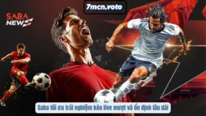 Saba tối ưu trải nghiệm kèo live mượt và ổn định lâu dài