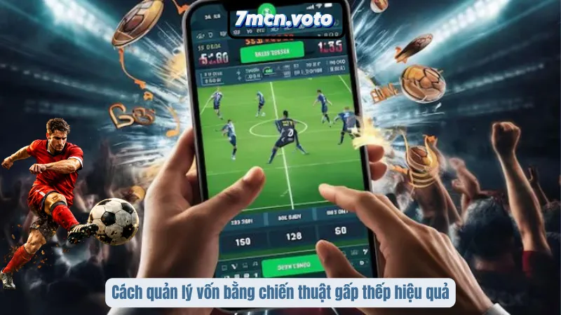 Cách quản lý vốn bằng chiến thuật gấp thếp hiệu quả