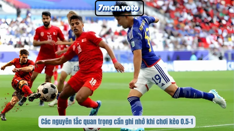 Các nguyên tắc quan trọng cần ghi nhớ khi chơi kèo 0.5–1