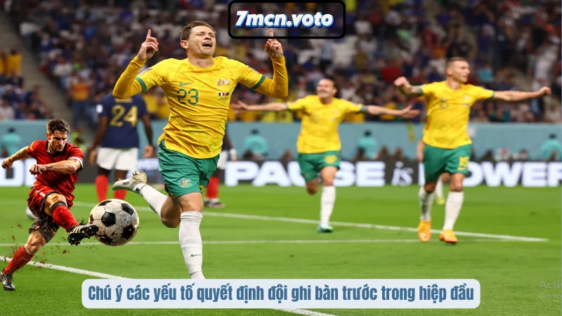 Chú ý các yếu tố quyết định đội ghi bàn trước trong hiệp đầu