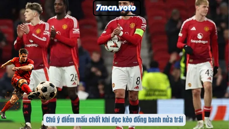 Chú ý điểm mấu chốt khi đọc kèo đồng banh nửa trái