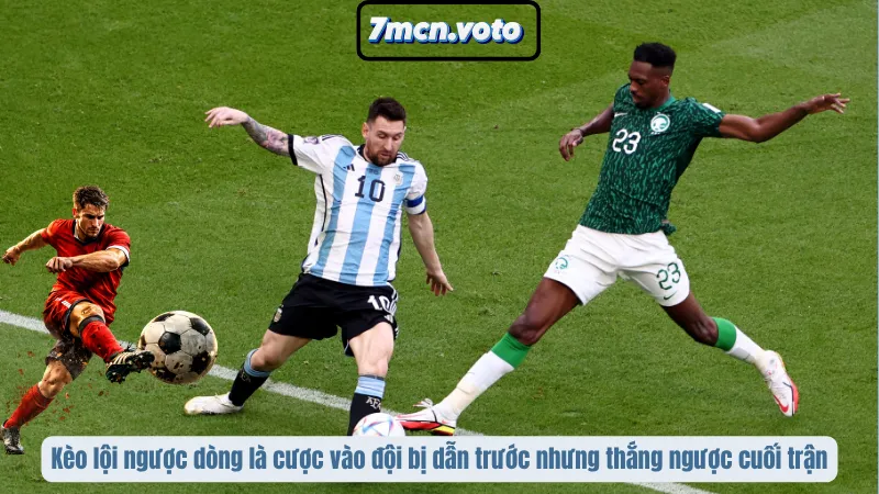 Kèo lội ngược dòng là cược vào đội bị dẫn trước nhưng thắng ngược cuối trận