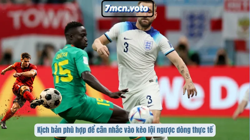 Kịch bản phù hợp để cân nhắc vào kèo lội ngược dòng thực tế