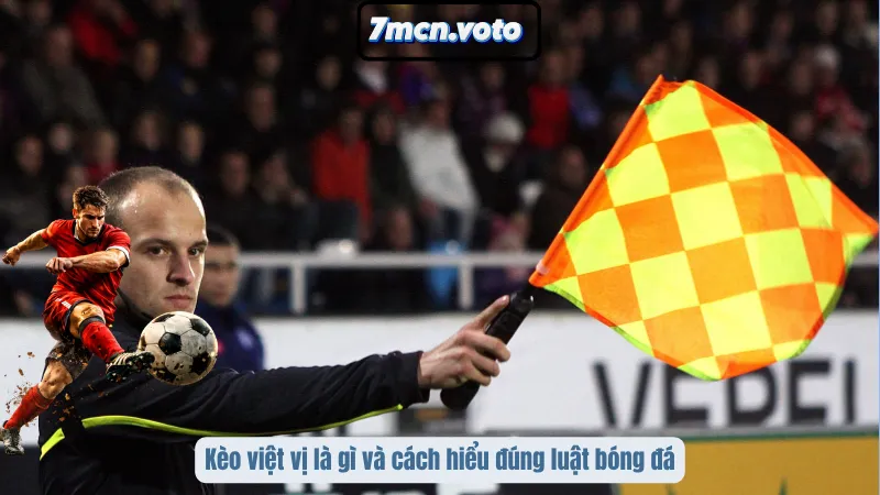 Kèo việt vị là gì và cách hiểu đúng luật bóng đá