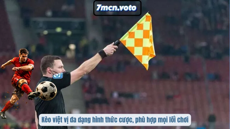 Kèo việt vị đa dạng hình thức cược, phù hợp mọi lối chơi