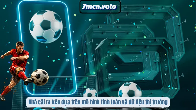 Nhà cái ra kèo dựa trên mô hình tính toán và dữ liệu thị trường