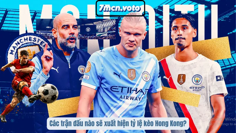 Tỷ Lệ Kèo Hong Kong Là Gì? Cách Đọc & Áp Dụng Không Bị “Lệch Kèo” 4 Các trận đấu nào sẽ xuất hiện tỷ lệ kèo Hong Kong?