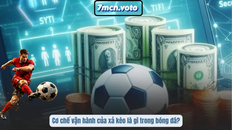 Xả Kèo Là Gì? Cách Thoát Lệnh Đúng Lúc Để Không Mất Trắng 2 Cơ chế vận hành của xả kèo là gì trong bóng đá?
