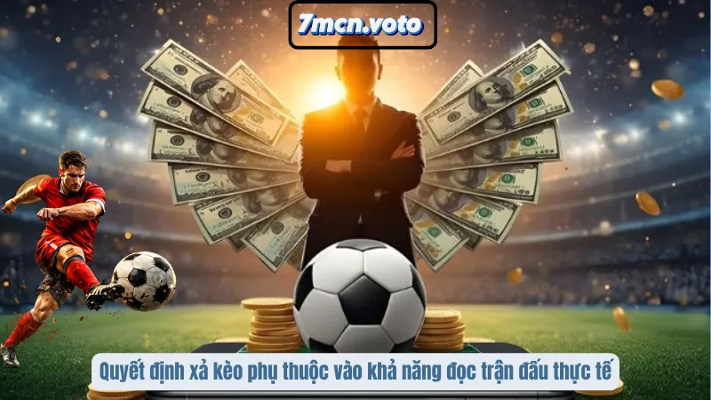 Xả Kèo Là Gì? Cách Thoát Lệnh Đúng Lúc Để Không Mất Trắng 3 Quyết định xả kèo phụ thuộc vào khả năng đọc trận đấu thực tế